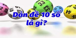 Tìm hiểu về dàn đề 10 số
